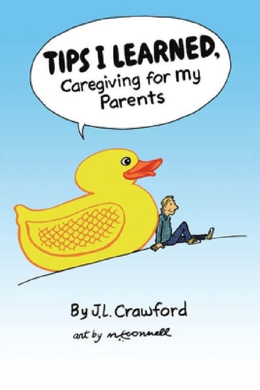 Tips I Learned, Caregiving For My Parents by J. L. Crawford