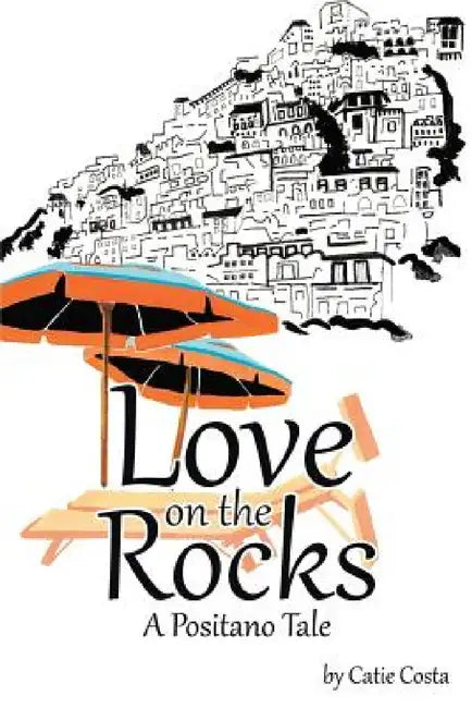 Love on the Rocks: A Positano Tale by Catie Costa