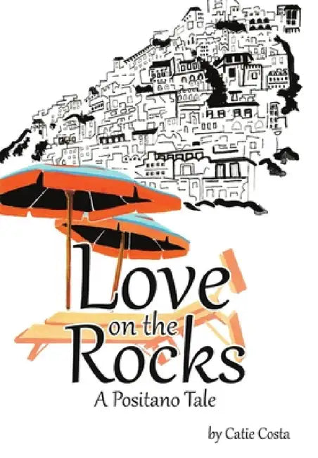 Love on the Rocks: A Positano Tale by Catie Costa