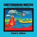 Subterranean Waters: Keys to Finding Well Sites by Raoul A. LeBlanc