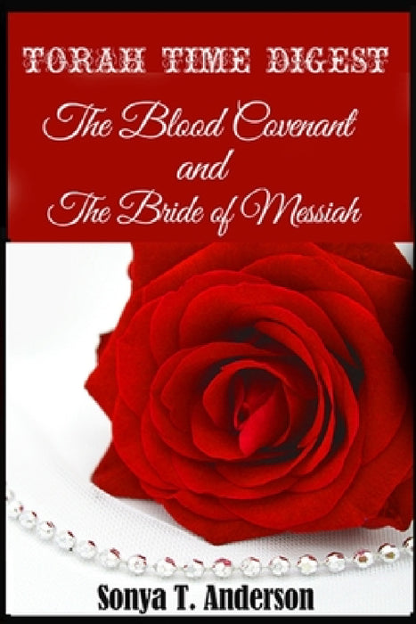 Torah Time Digest: The Blood Covenant & The Bride of Messiah by Sonya T. Anderson