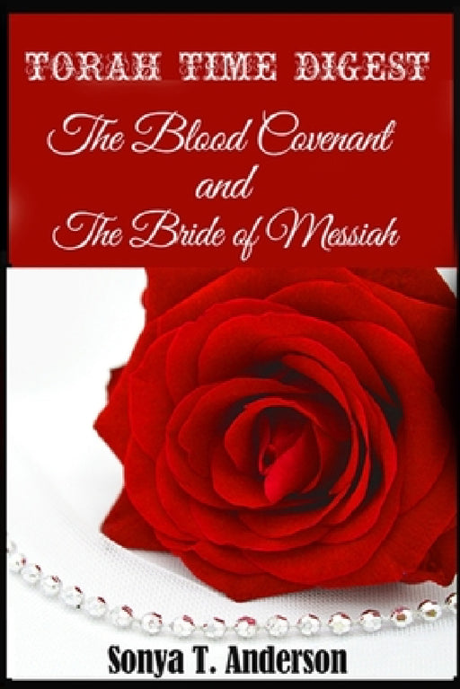 Torah Time Digest: The Blood Covenant & The Bride of Messiah by Sonya T. Anderson