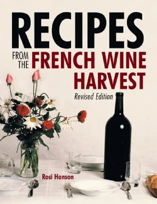 Recipes from the French Wine Harvest: Revised Edition by Rosi Hanson