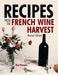 Recipes from the French Wine Harvest: Revised Edition by Rosi Hanson