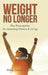 Weight No Longer: The Prescription for Amazing Fitness & Living by Philip Caravella