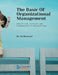 The Basic Of Organizational Management: How to Lead, Motivate, and Communicate In Organizations by Sri Harnani