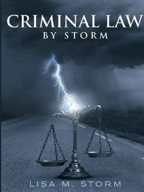 Criminal Law By Storm by Lisa M. Storm