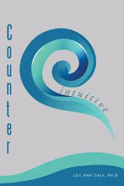 Counterintuitive by Ph. D. Lou Ann Daly