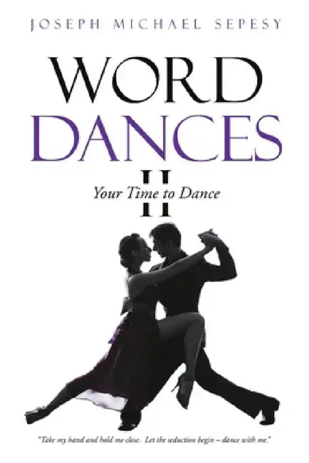Word Dances II: Your Time to Dance by Joseph Michael Sepesy