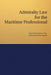 Admiralty Law for the Maritime Professional by Janis Schulmeisters Esq, Justice John Ingram