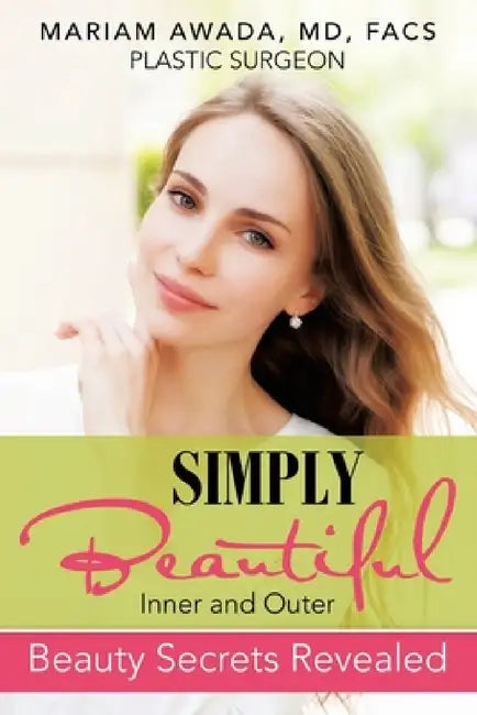 Simply Beautiful: Inner and Outer Beauty Secrets Revealed by Facs Awada