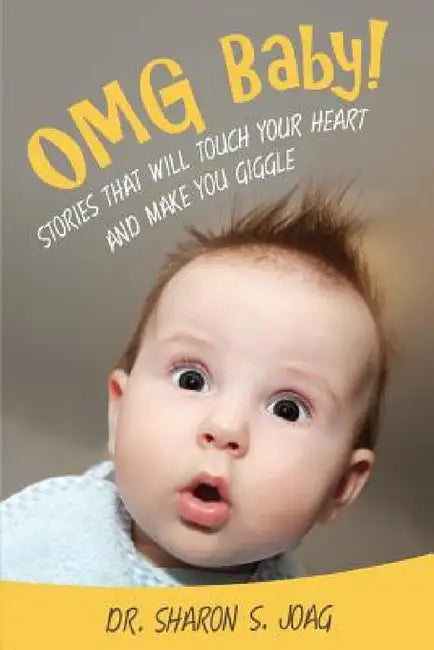 OMG Baby!: Stories That Will Touch Your Heart and Make You Giggle by Sharon S. Joag