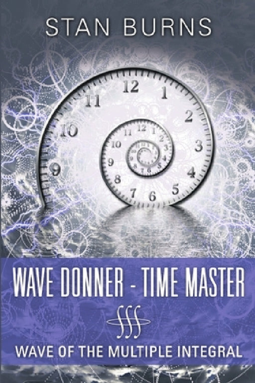 Wave Donner - Time Master: Wave of the Multiple Integral by Stan Burns
