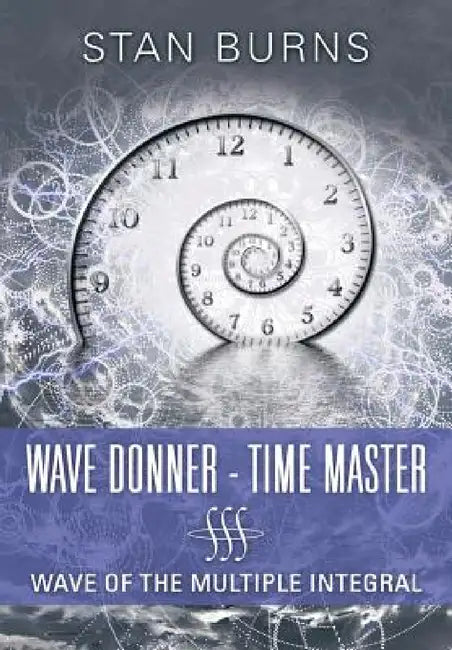 Wave Donner - Time Master: Wave of the Multiple Integral by Stan Burns