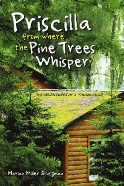 Priscilla from Where the Pine Trees Whisper: The Adventures of a Young Child by Marian Miller Stutzman