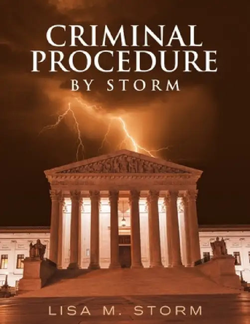 Criminal Procedure By Storm by Lisa M. Storm