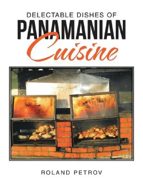 Delectable Dishes of Panamanian Cuisine by Roland Petrov