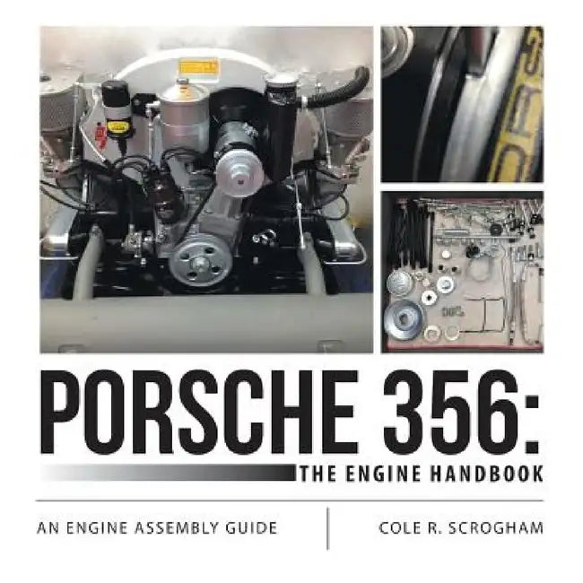 Porsche 356: The Engine Handbook: An Engine Assembly Guide by Cole R. Scrogham