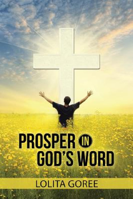 Prosper in God's Word by Lolita Goree