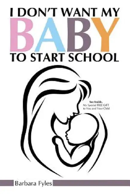 I Don't Want My Baby To Start School by Barbara Fyles