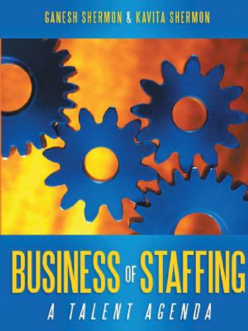 Business of Staffing: A Talent Agenda by Ganesh Shermon, Kavita Shermon