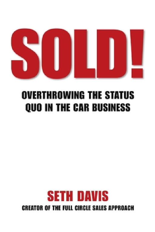 Sold! Overthrowing the Status Quo in the Car Business by Seth Davis