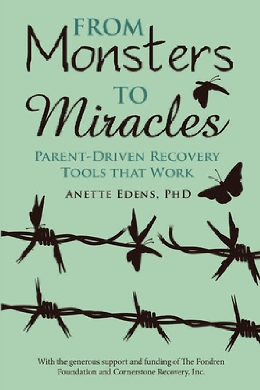 From Monsters to Miracles: Parent-Driven Recovery Tools that Work by Anette Edens