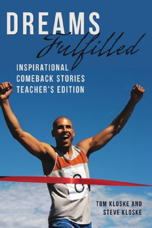 Dreams Fulfilled: Inspirational Comeback Stories Teacher's Edition by Tom Kloske, Steve Kloske