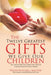 The Twelve Greatest Gifts We Give Our Children: How to Be the Mom Your Children Truly Need and Create the Family You Always Wanted by Trudi Mitchell Bartow