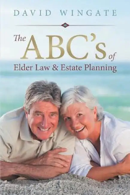 The ABC's of Elder Law & Estate Planning by David Wingate