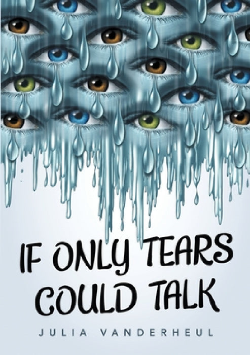 If Only Tears Could Talk by Julia Vanderheul