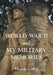 World War II and My Military Memories by Murray Coffey