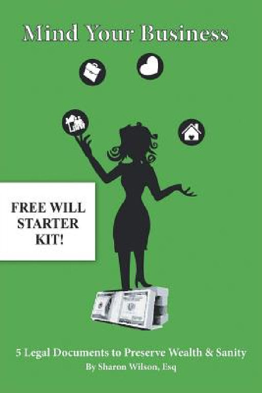 Mind Your Business! - 5 Legal Documents to Preserve Wealth & Sanity by Esq Sharon Wilson