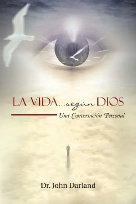 La Vida... según Dios: Una Conversación Personal by John Darland