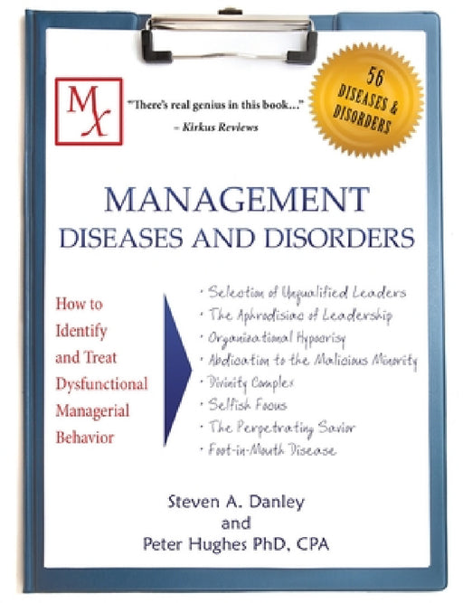 Management Diseases and Disorders: How to Identify and Treat Dysfunctional Managerial Behavior by Steven a. Danley, Peter Hughes