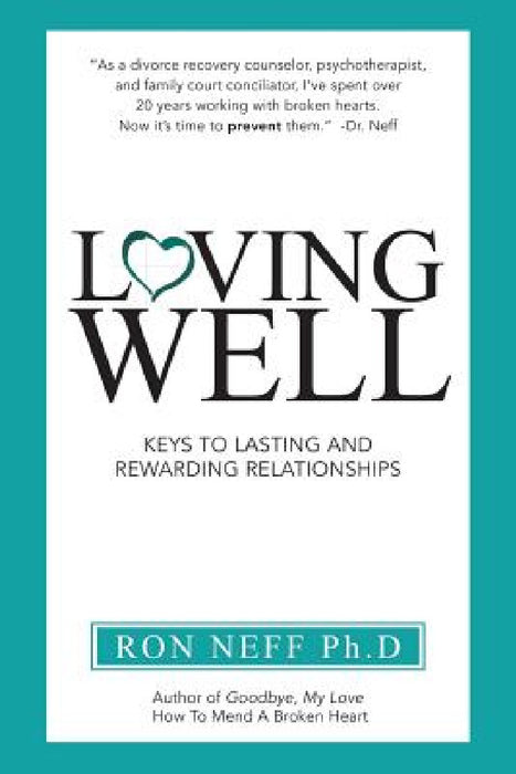Loving Well: Keys to Lasting and Rewarding Relationships by Ph. D. Ron Neff