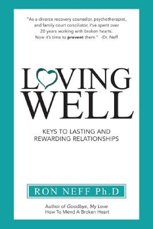 Loving Well: Keys to Lasting and Rewarding Relationships by Ph. D. Ron Neff