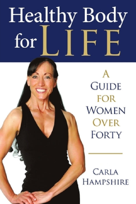 Healthy Body for Life: A Guide for Women Over Forty by Carla Hampshire