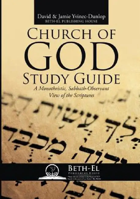 Church of God Study Guide: A Monotheistic, Sabbath-Observant View of the Scriptures by David Yvinec-Dunlop, Jamie Yvinec-Dunlop