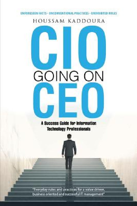 CIO Going on CEO: A Success Guide for Information Technology Professionals by Houssam Kaddoura