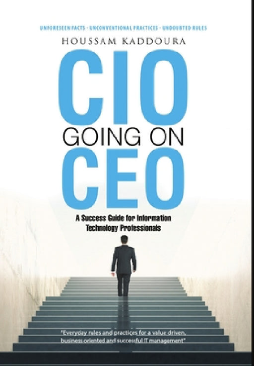 CIO Going on CEO: A Success Guide for Information Technology Professionals by Houssam Kaddoura