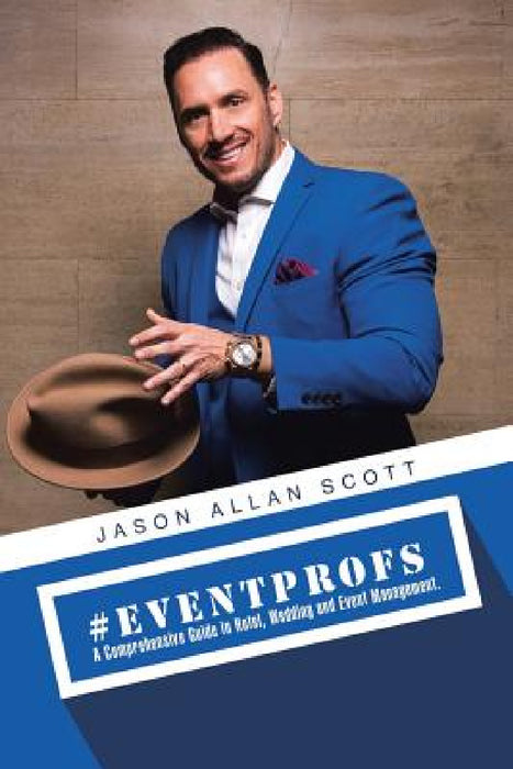 #Eventprofs: A Comprehensive Guide in Hotel, Wedding and Event Management by Jason Allan Scott