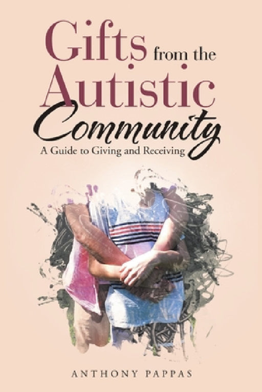 Gifts from the Autistic Community: A Guide to Giving and Receiving by Anthony Pappas