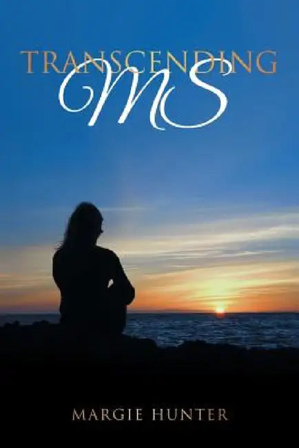 Transcending MS by Margie Hunter