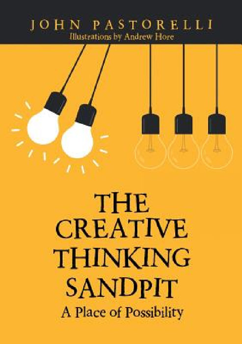 The Creative Thinking Sandpit: A Place of Possibility by John Pastorelli