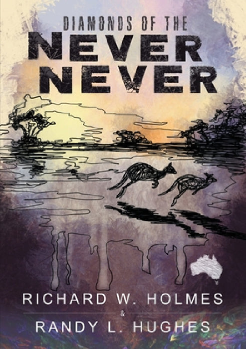 Diamonds of the Never Never by Richard W. Holmes, Randy L. Hughes