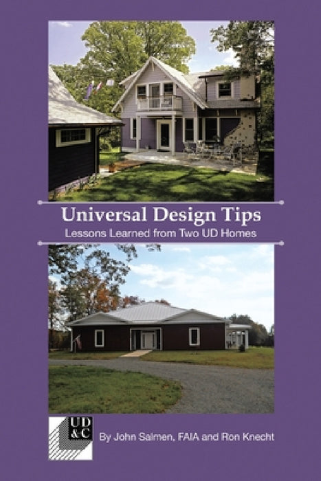 Universal Design Tips: Lessons Learned from Two UD Homes by John Salmen, Ron Knecht