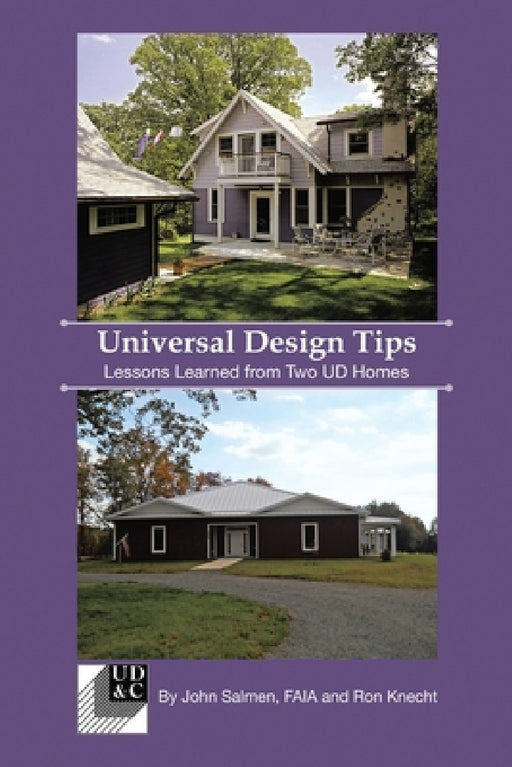Universal Design Tips: Lessons Learned from Two UD Homes by John Salmen, Ron Knecht