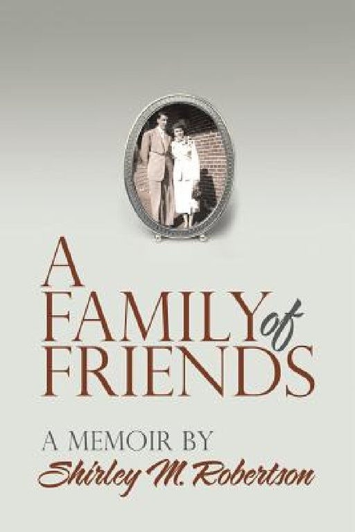 A Family of Friends: A Memoir by Shirley M. Robertson by Shirley M. Robertson