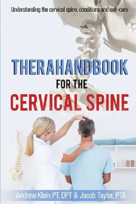 TheraHandbook for the Cervical Spine: Understanding the cervical spine, conditions and self-care by Pt Dpt Klein
